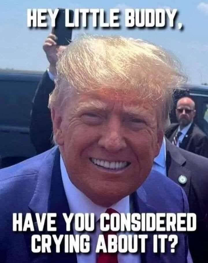 HEY LITTLE BUDDY, HAVE YOU CONSIDERED CRYING ABOUT IT?