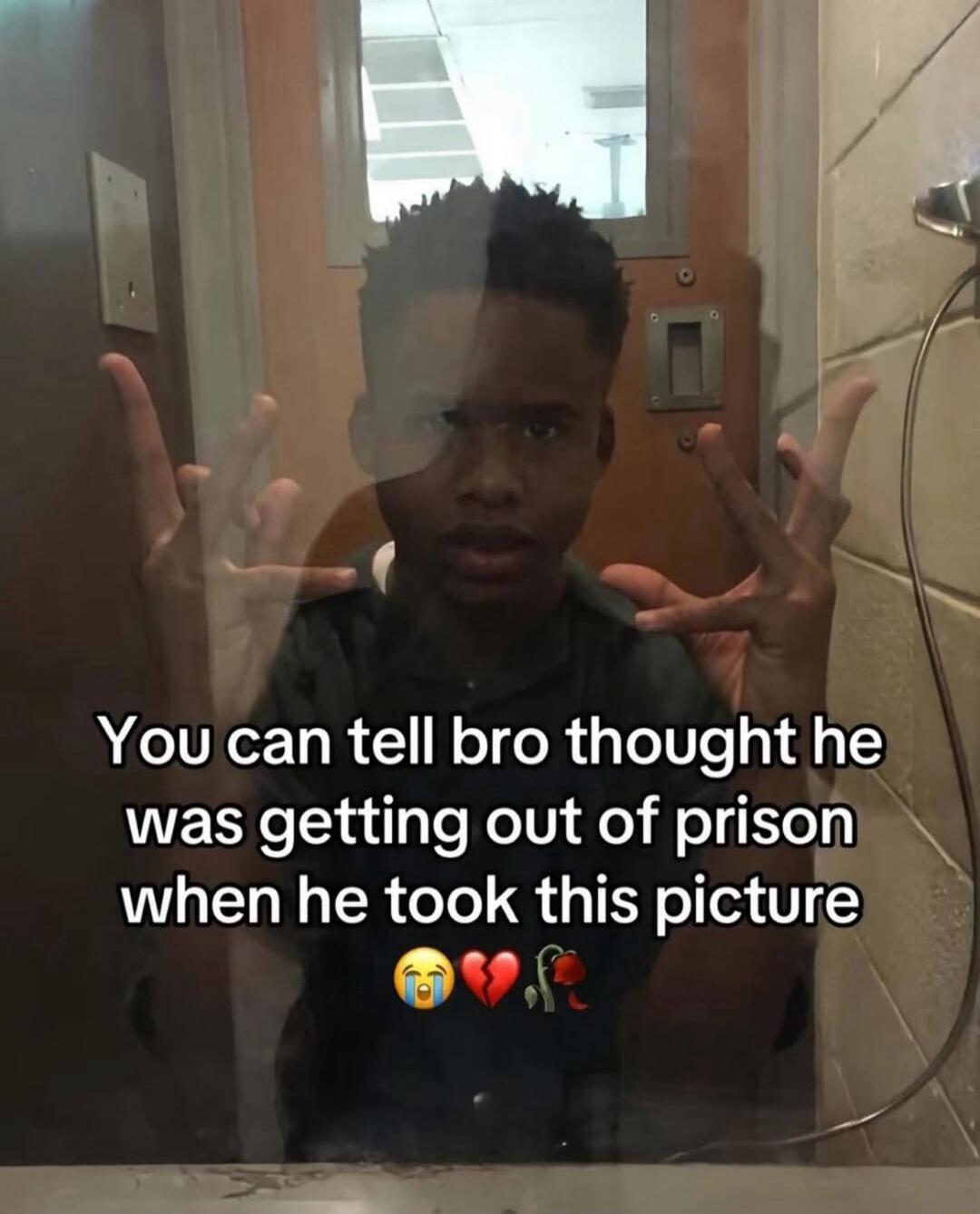 You can tell bro thought he was getting out of prison when he took this picture