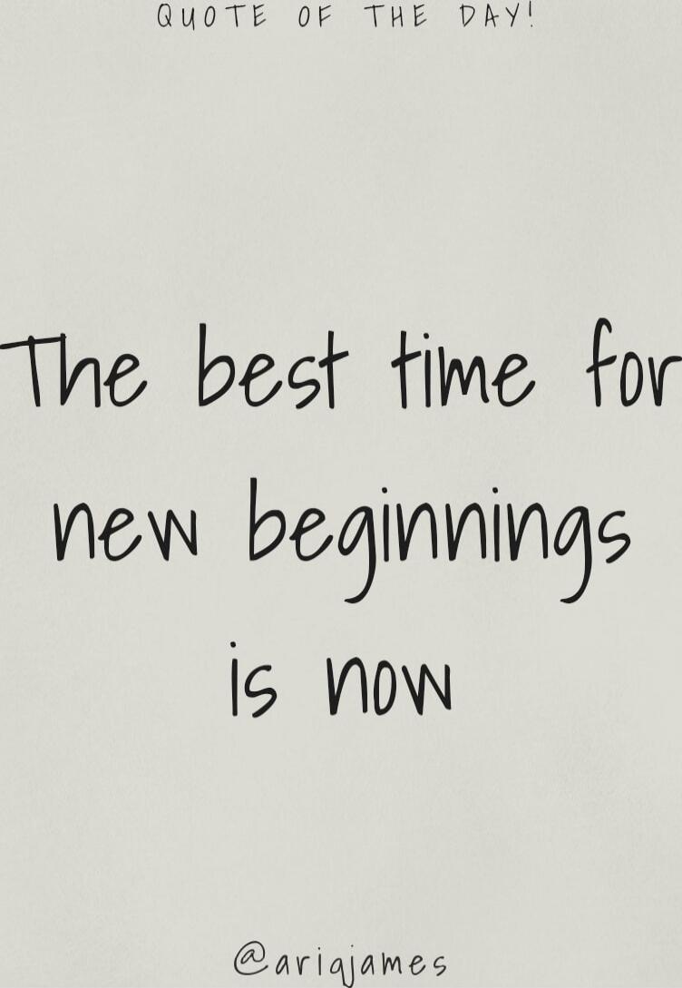 QUOTE OF THE DAY!
The best time for new beginnings is now
@ari james