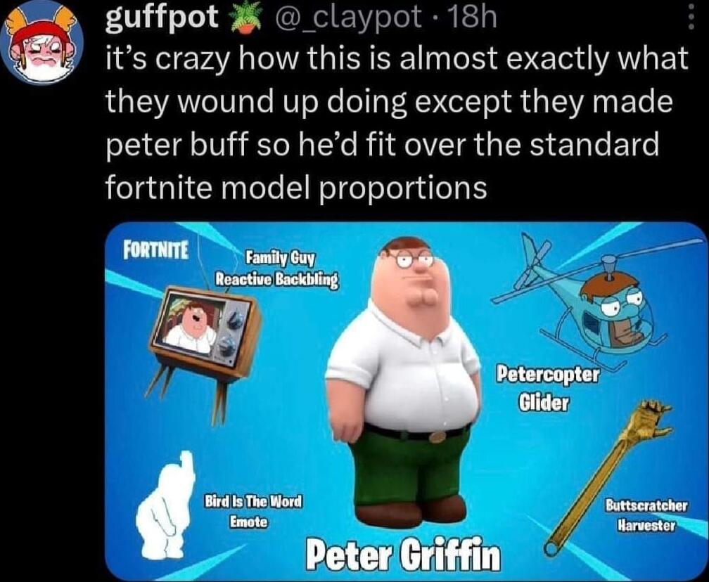 guffpot claypot 18h its crazy how this is almost exactly what they wound up doing except they made peter buff so hed fit over the standard fortnite model proportions