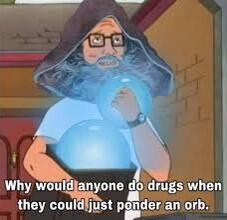 Why wouljaggyone do drugs when they couijist pgder an orb