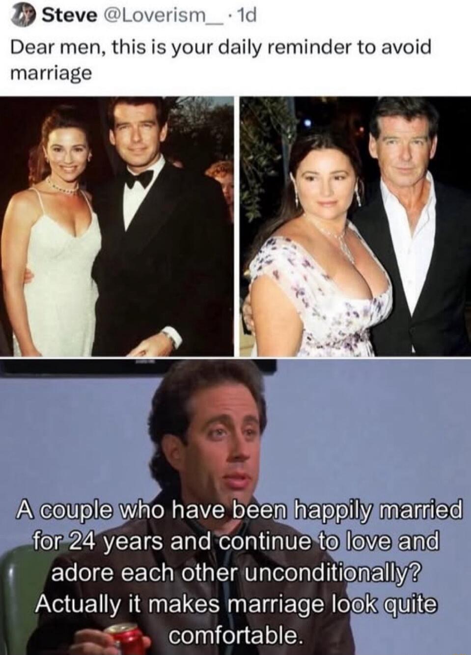 Dear men, this is your daily reminder to avoid marriage. A couple who have been happily married for 24 years and continue to love and adore each other unconditionally? Actually it makes marriage look quite comfortable.