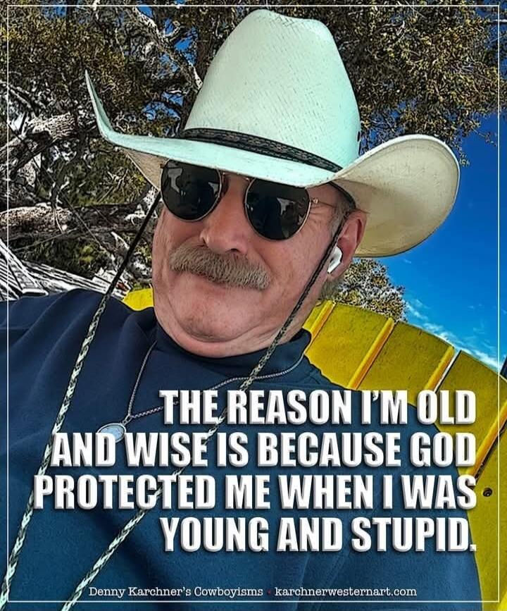 THE REASON I'M OLD AND WISE IS BECAUSE GOD PROTECTED ME WHEN I WAS YOUNG AND STUPID.