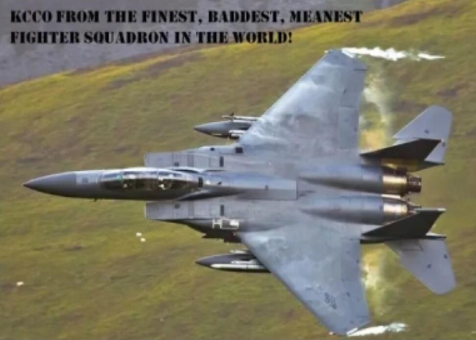 KCCO FROM THE FINEST, BADDEST, MEANEST FIGHTER SQUADRON IN THE WORLD!