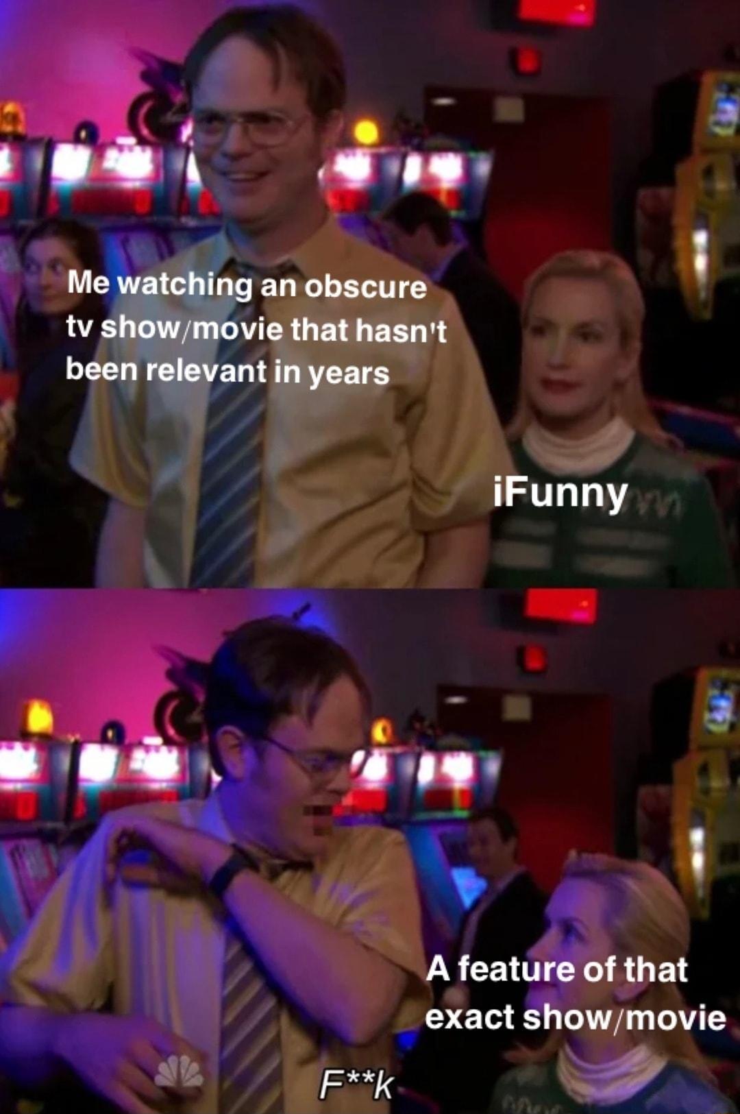 Me watching an obscure o LN tv showmovie that hasnt been relevant in years iFunny G LS CEUN YR GER exact showmovie Frk 4