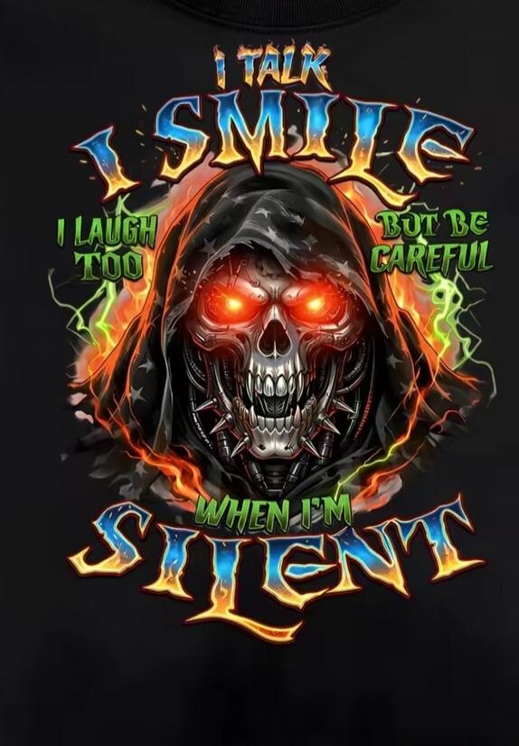 I TALK I SMILE I LAUGH TOO BUT BE CAREFUL WHEN I'M SILENT