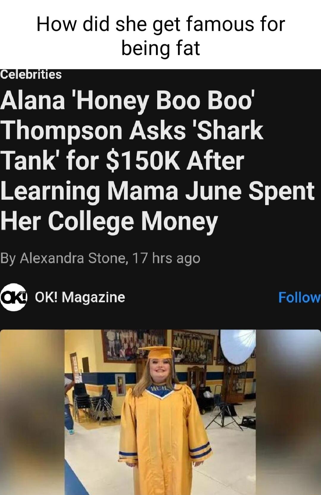 How did she get famous for being fat Alana Honey Boo Boo Thompson Asks Shark LELLG T DV TT TR ET BT RS o T3 Her College Money SR ENTERS I R WAL CRCTe o ok Magazine Follow