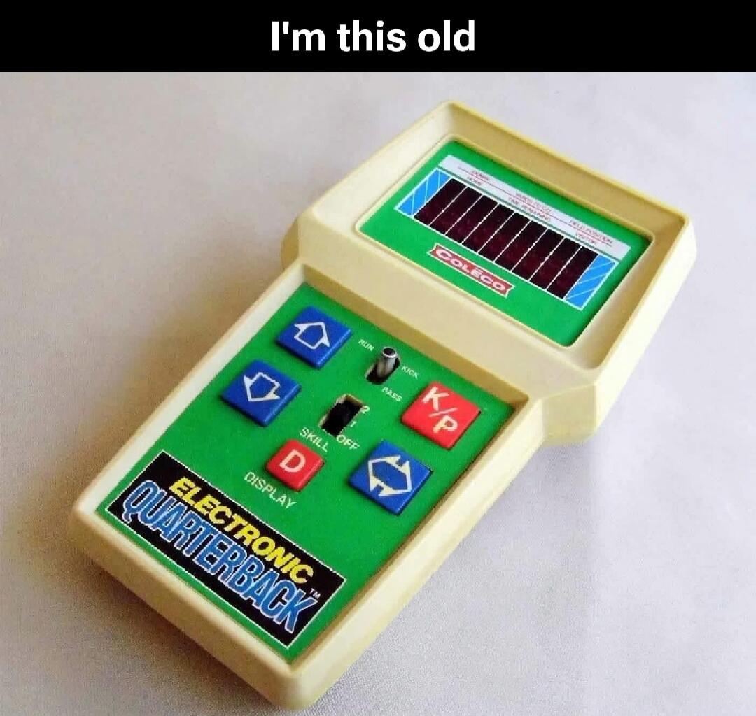 I'm this old Electronic Quarterback