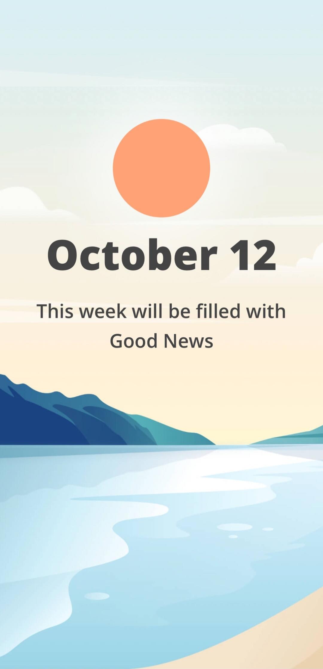 October 12. This week will be filled with Good News.