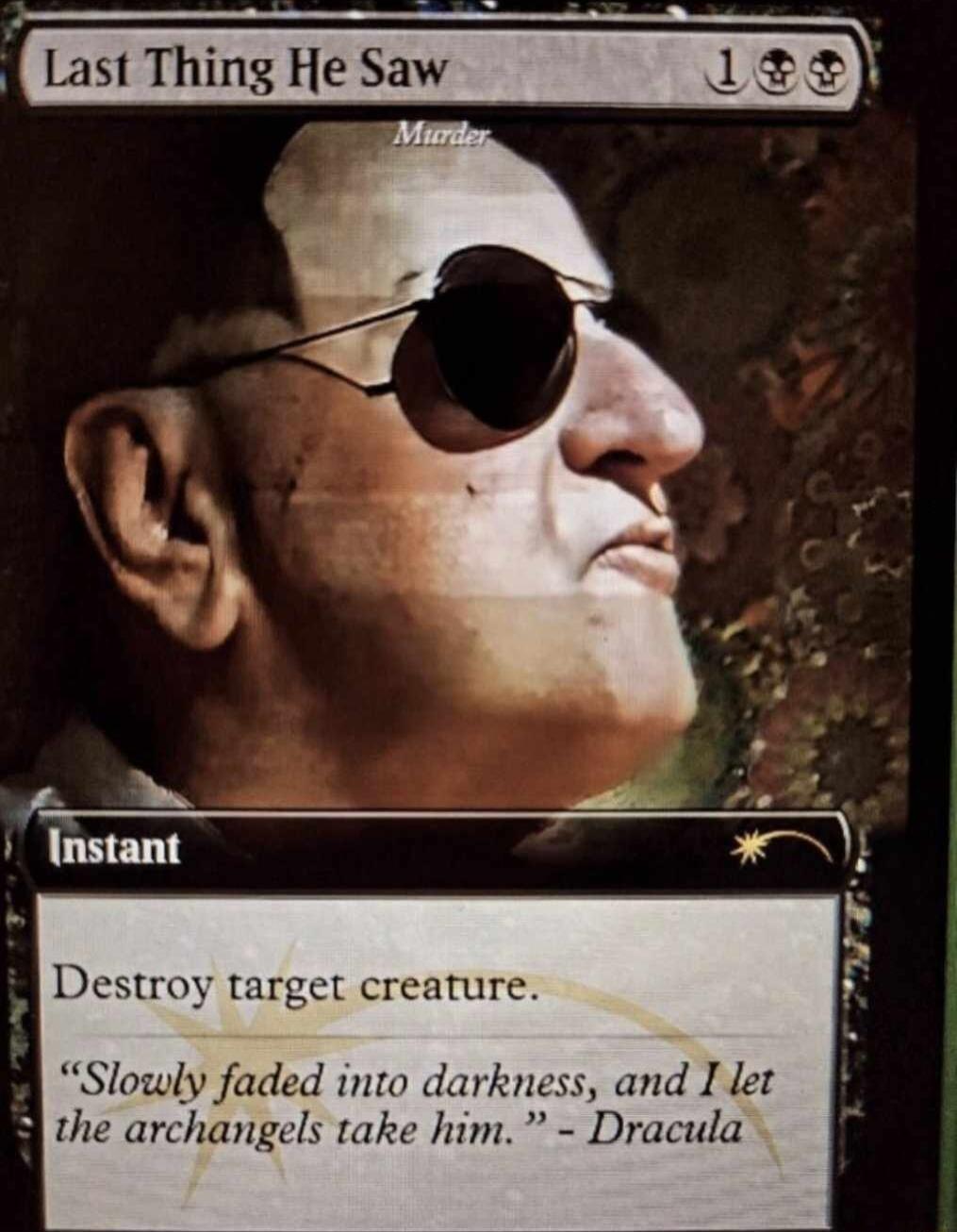 Stroy target creature Slowly faded into darkn and I let B the archangels take him Dracula