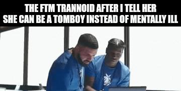 THE FTM TRANNOID AFTER TELL HER SHE CAN BE A TOMBOY INSTEAD OF MENTALLY ILL