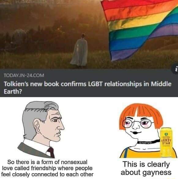 Tolkiens new book confirms LGBT relationships in Middle Earth So there s a form of nonsexual is i love called friendship where people This is clearly feel closely connected to each other about gayness