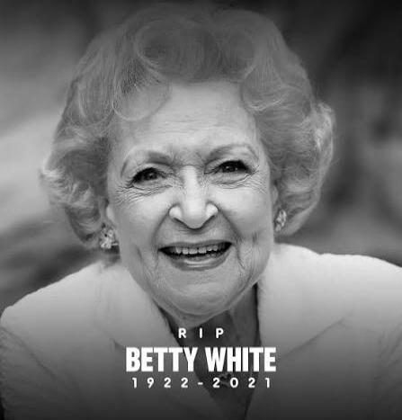 RIP BETTY WHITE 1922 - 2021