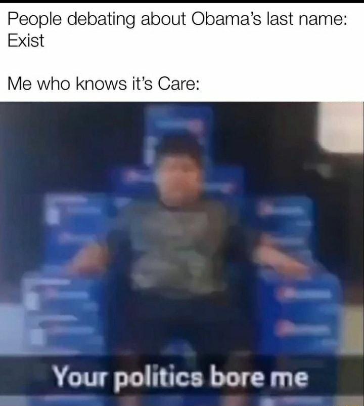 People debating about Obamas last name Exist Me who knows its Care N Your politics bore me