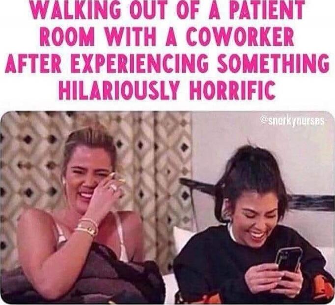 WALKING OUT OF A PATIENT ROOM WITH A COWORKER AFTER EXPERIENCING SOMETHING HILARIOUSLY HORRIFIC