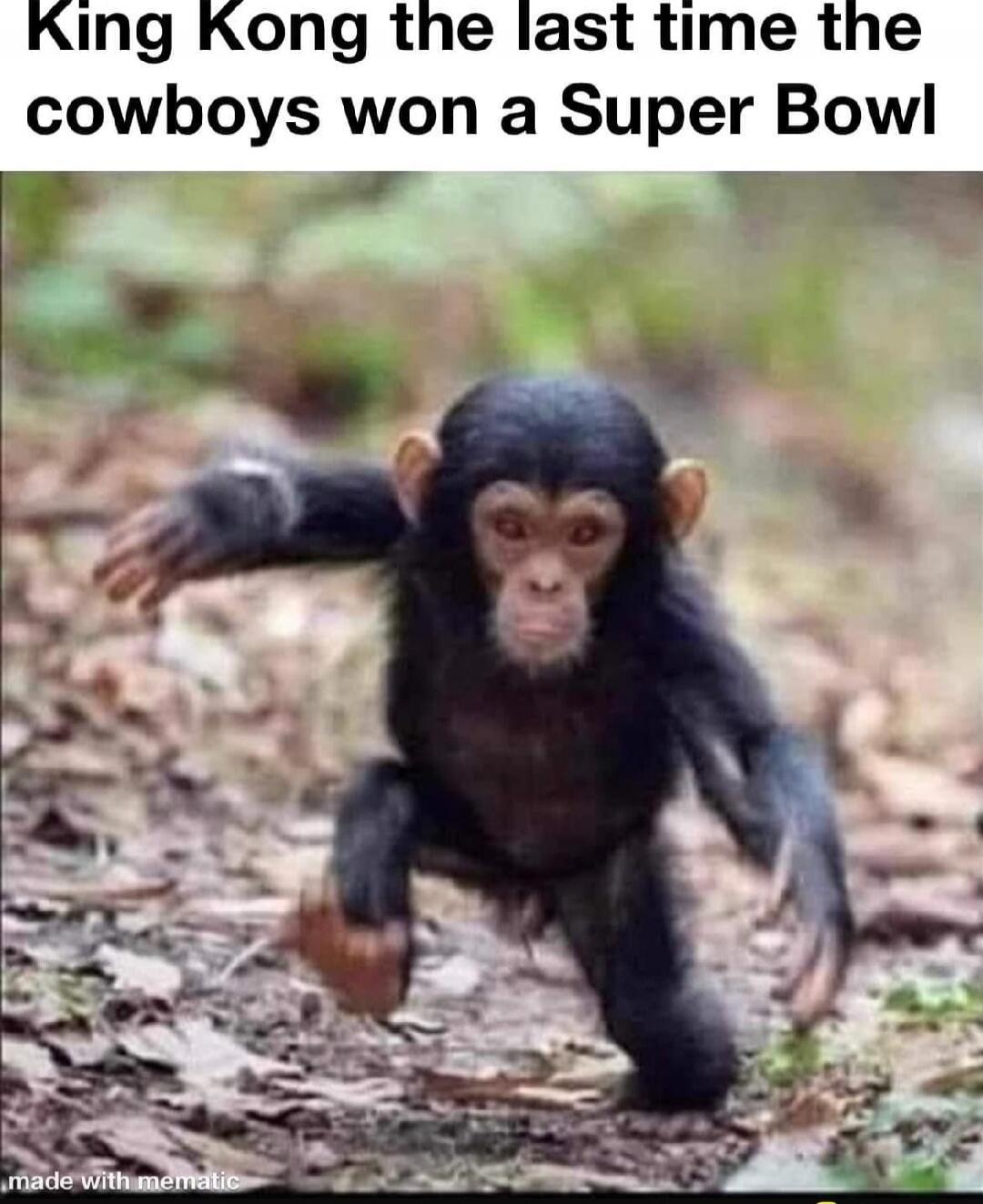 King Kong the last time the cowboys won a Super Bowl