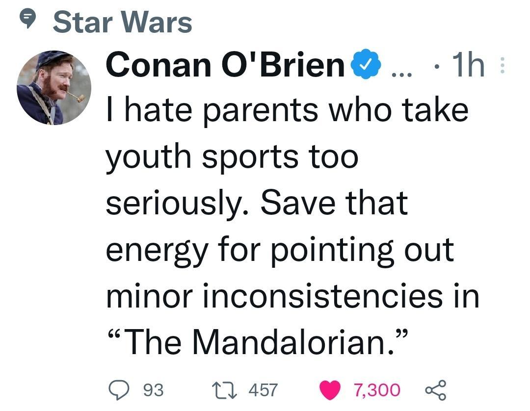 9 Star Wars Conan OBrien 1h hate parents who take youth sports too seriously Save that energy for pointing out minor inconsistencies in The Mandalorian O 93 1 457 7300