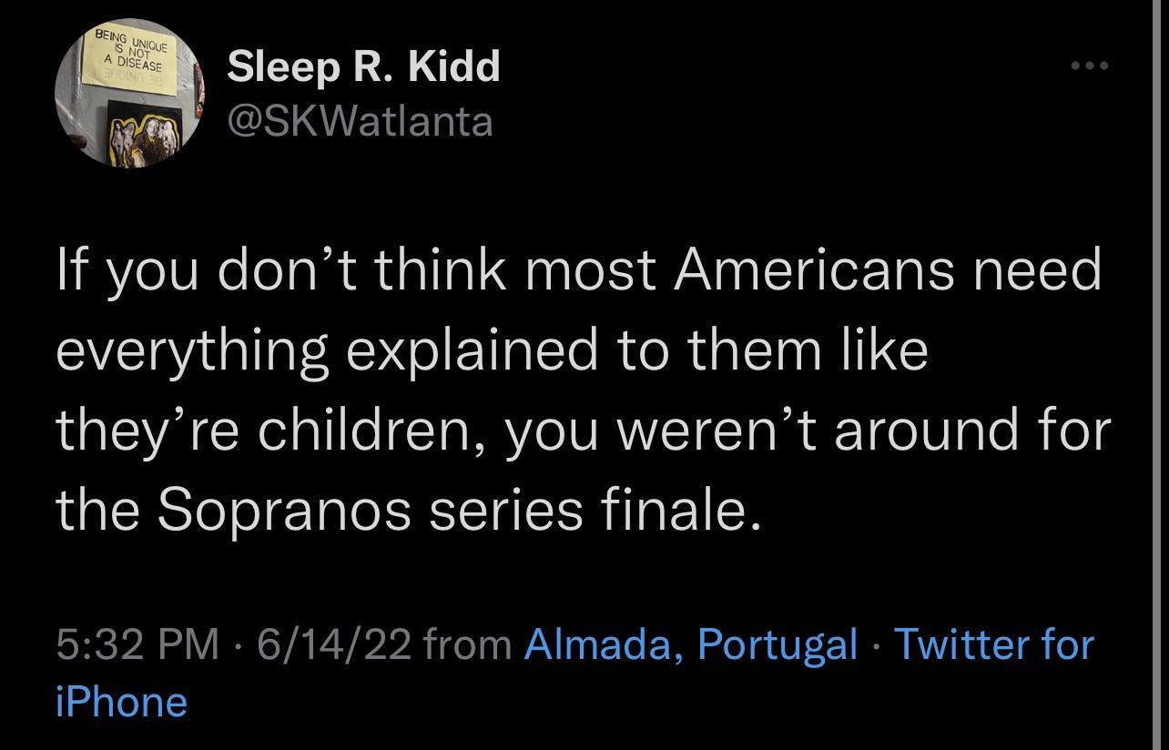 Sleep R Kidd W ONVENET If you dont think most Americans need everything explained to them like theyre children you werent around for the Sopranos series finale SRCVN oV I YA P YBrbr ieTa WY 49F To F T loY g dWFt 1 O KV T 4 T e o iPhone