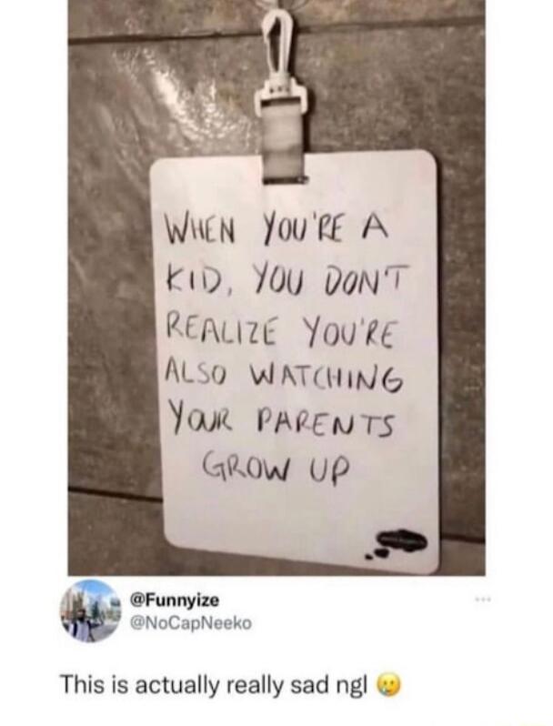 WWCN YourE A kw 100 DoNT REALIZE Youre AL WATHING Yo PARENTS Grow up Funnyize NoCapNeeko This is actually really sad ngl