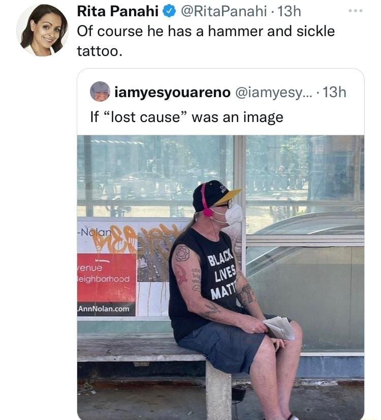 Rita Panahi RitaPanahi 13h Of course he has a hammer and sickle tattoo iamyesyouareno iamyesy 13h If lost cause was an image