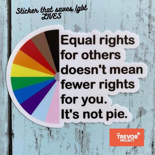 icher that saues Stichen that an lght Equal rights for others _ doesnt mean fewer rlghts for you Its not pie S 4 L GRLY f