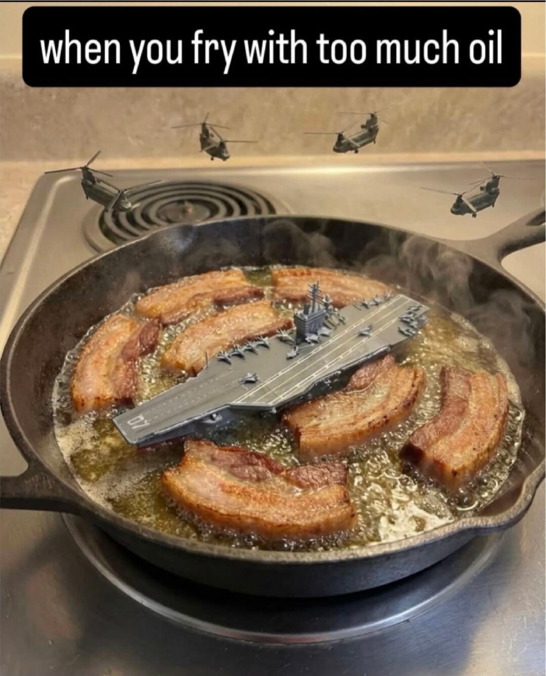 when you fry with too much oil