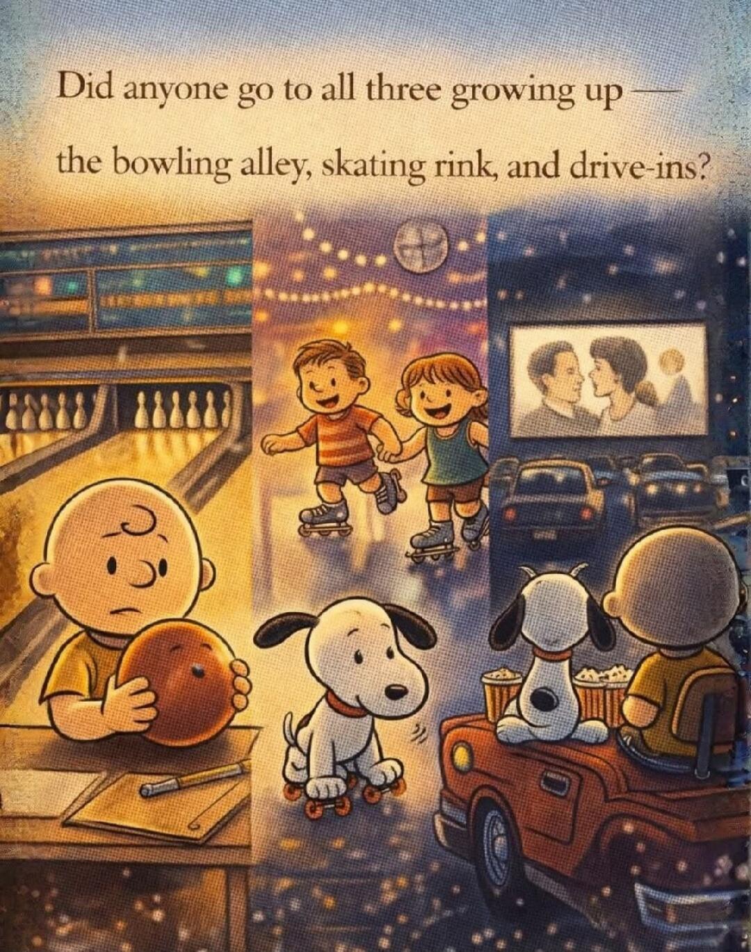 Did anyone go to all three growing up — the bowling alley, skating rink, and drive-ins?