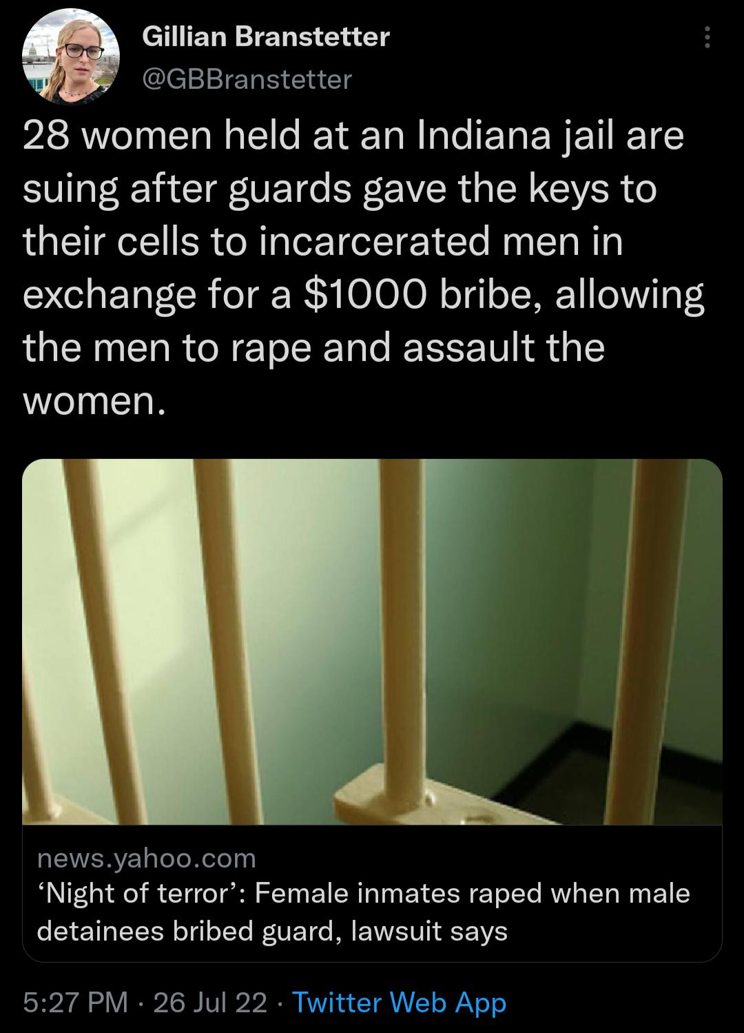Gillian Branstetter GBBranstetter PRI R I e IEY T R o T E R ETIETEC suing after guards gave the keys to their cells to incarcerated men in exchange for a 1000 bribe allowing the men to rape and assault the women LIS newsyahoocom Night of terror Female inmates raped when male detainees bribed guard lawsuit says 527 PM 26 Jul 22 Twitter Web App