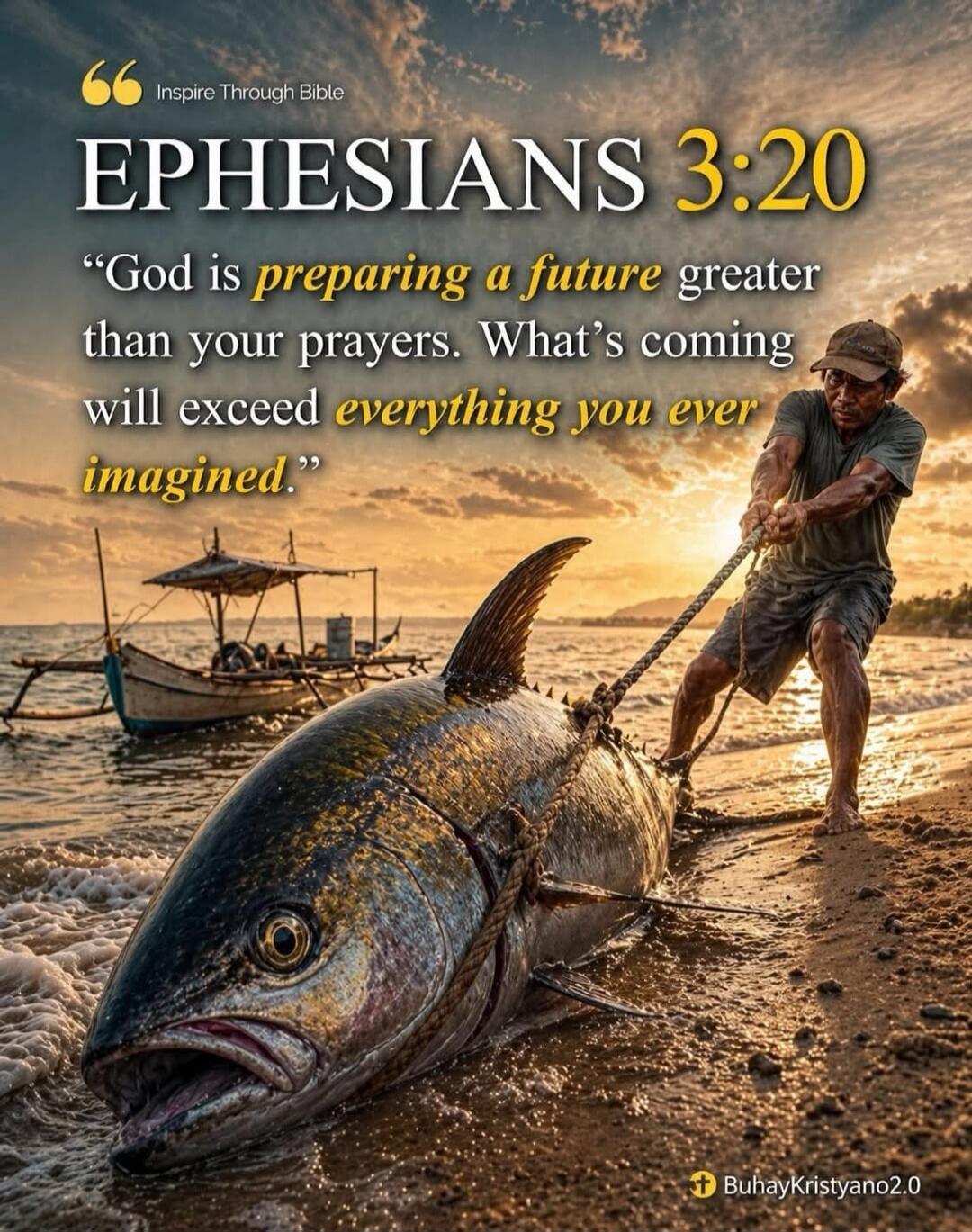 Inspire Through Bible EPHESIANS 3:20 “God is preparing a future greater than your prayers. What's coming will exceed everything you ever imagined.” BuhayKristyano2.0
