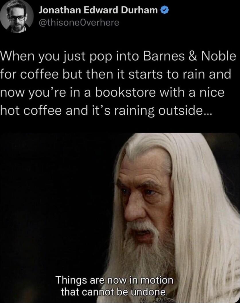 FILENERY SEIG T T B R thisoneOverhere When you just pop into Barnes Noble for coffee but then it starts to rain and now youre in a bookstore with a nice hot coffee and its raining outside