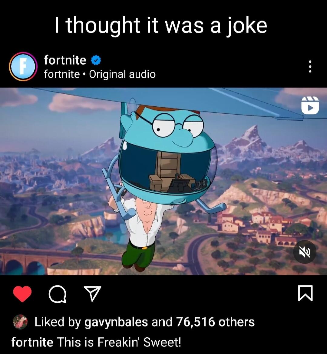 I thought it was a joke fortnite fortite Original audio Qv Al Liked by gavynbales and 76516 others fortnite This is Freakin Sweet