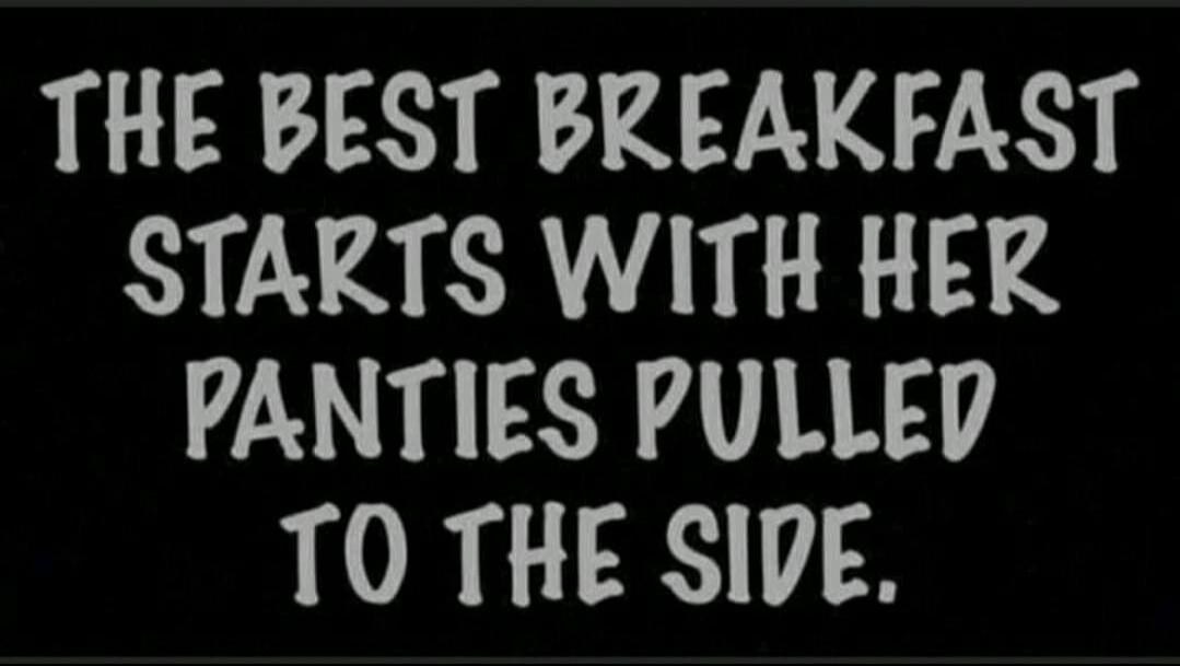 THE BEST BREAKFAST STARTS WITH HER PANTIES PULLED TO THE SIDE.