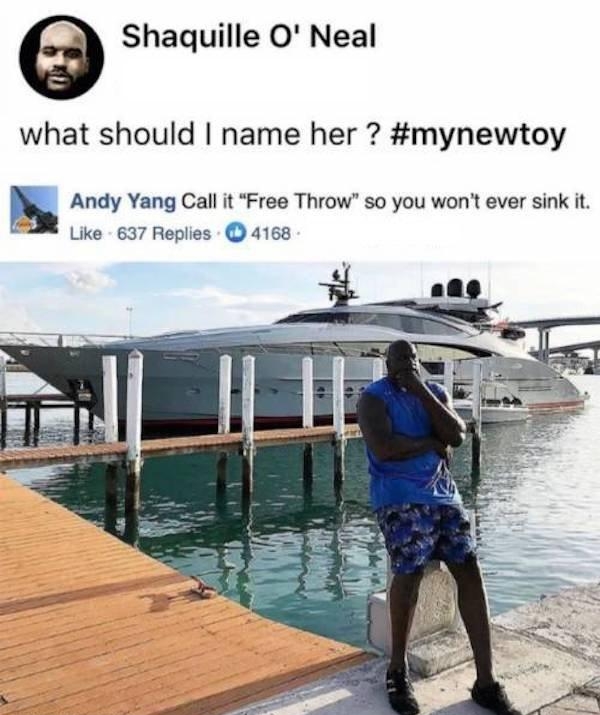 Shaquille O Neal what should name her mynewtoy u Andy Yang Call it Free Throw so you wont ever sink it S8 ike 637 Replies 4168
