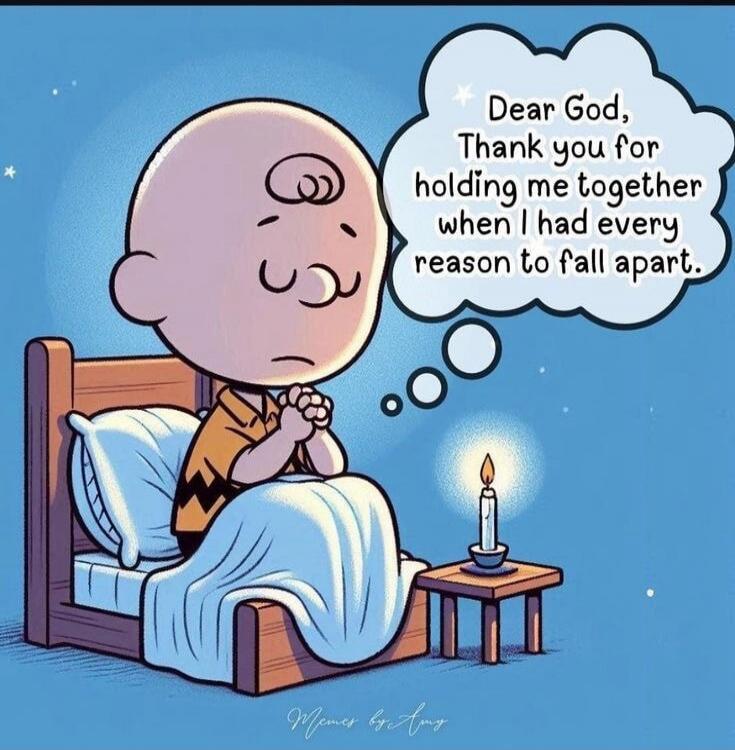 Dear God, Thank you for holding me together when I had every reason to fall apart.