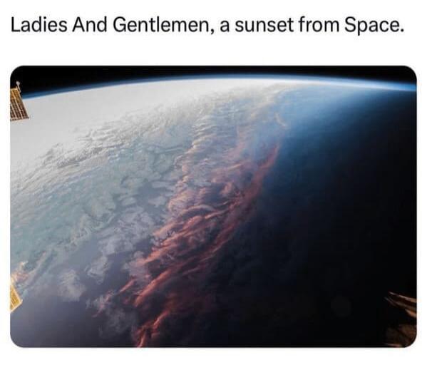 Ladies And Gentlemen, a sunset from Space.