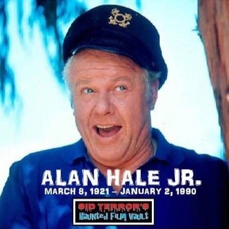 ALAN HALE JR. MARCH 8, 1921 – JANUARY 2, 1990 SIP TERROR'S HAUNTED FILM VAULT