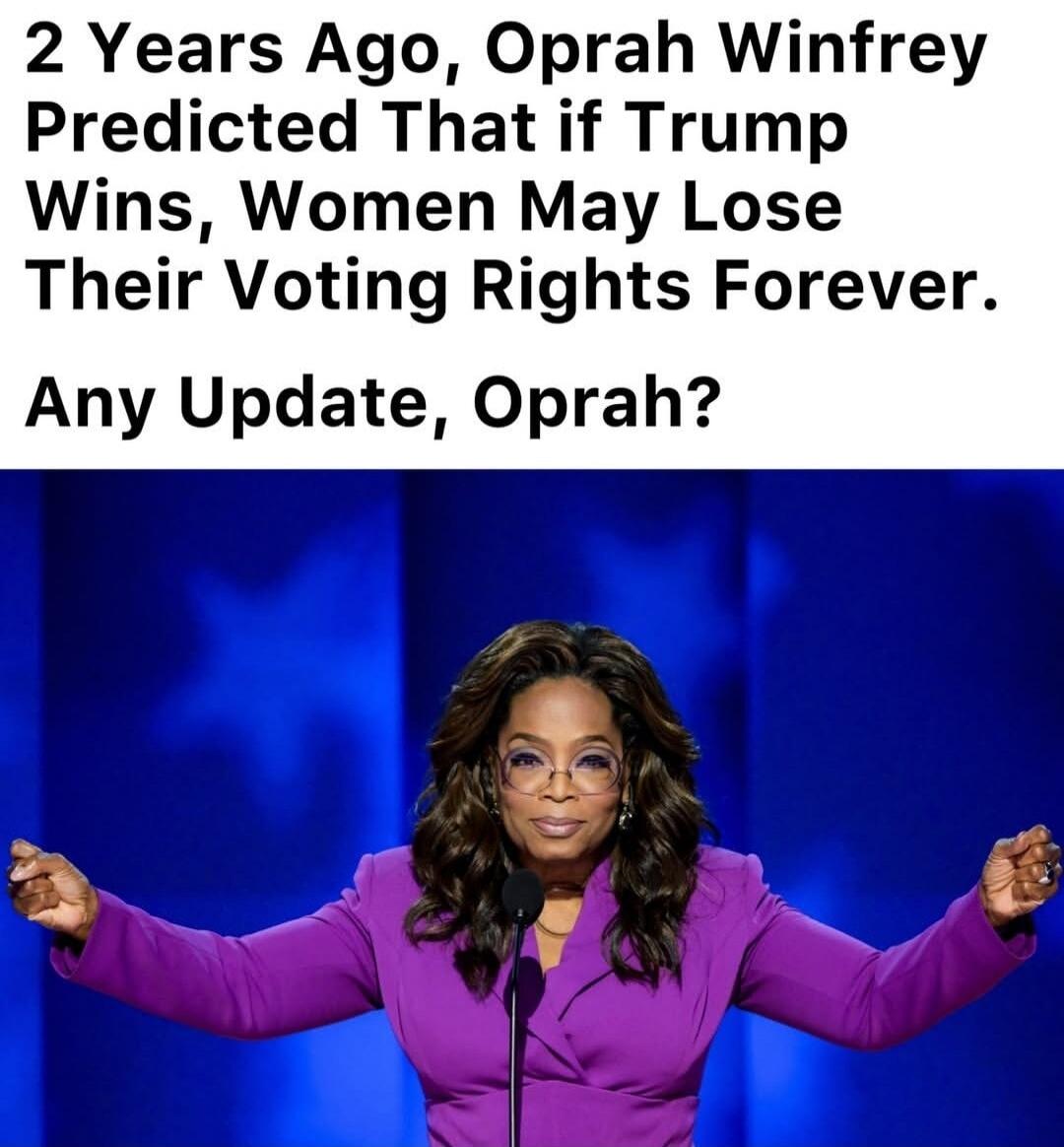 2 Years Ago, Oprah Winfrey Predicted That if Trump Wins, Women May Lose Their Voting Rights Forever. Any Update, Oprah?