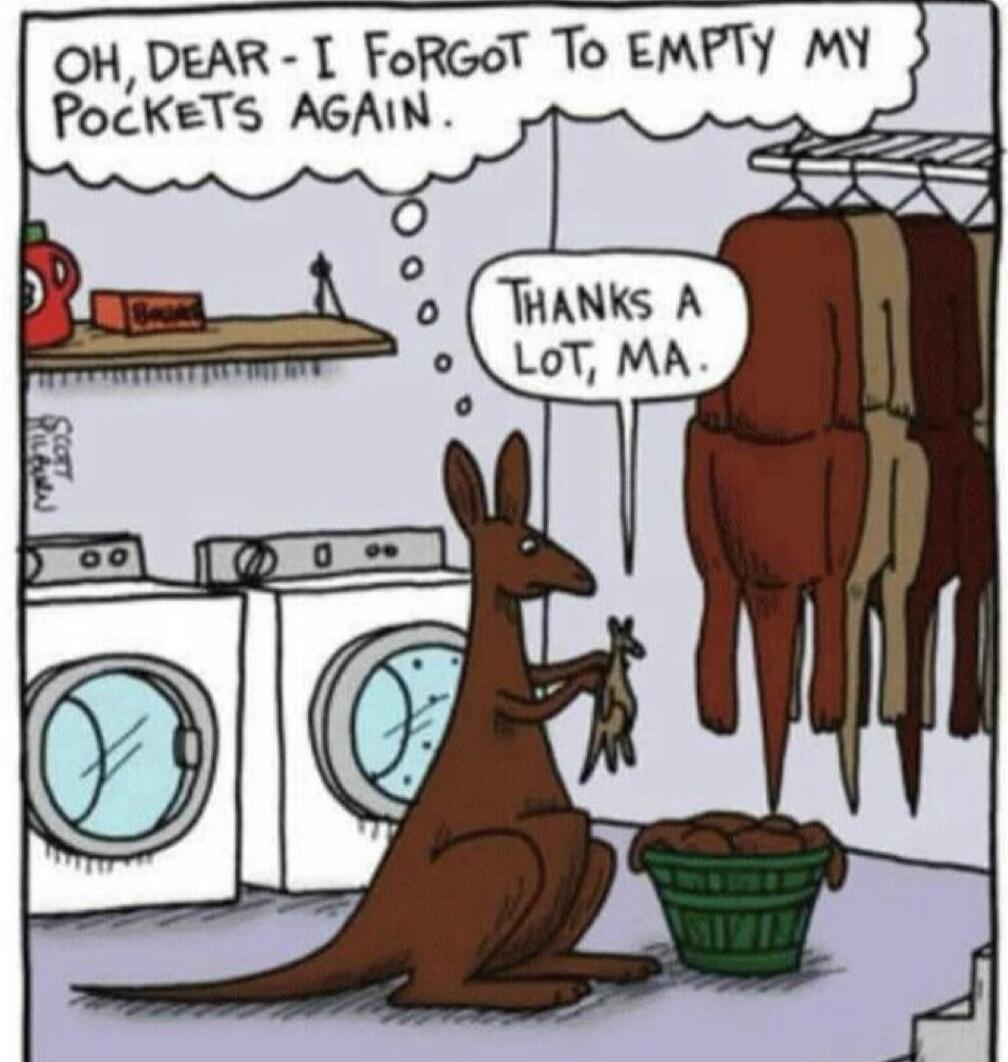 OH, DEAR - I FORGOT To EMPTY MY POCKETS AGAIN. THANKS A LOT, MA.