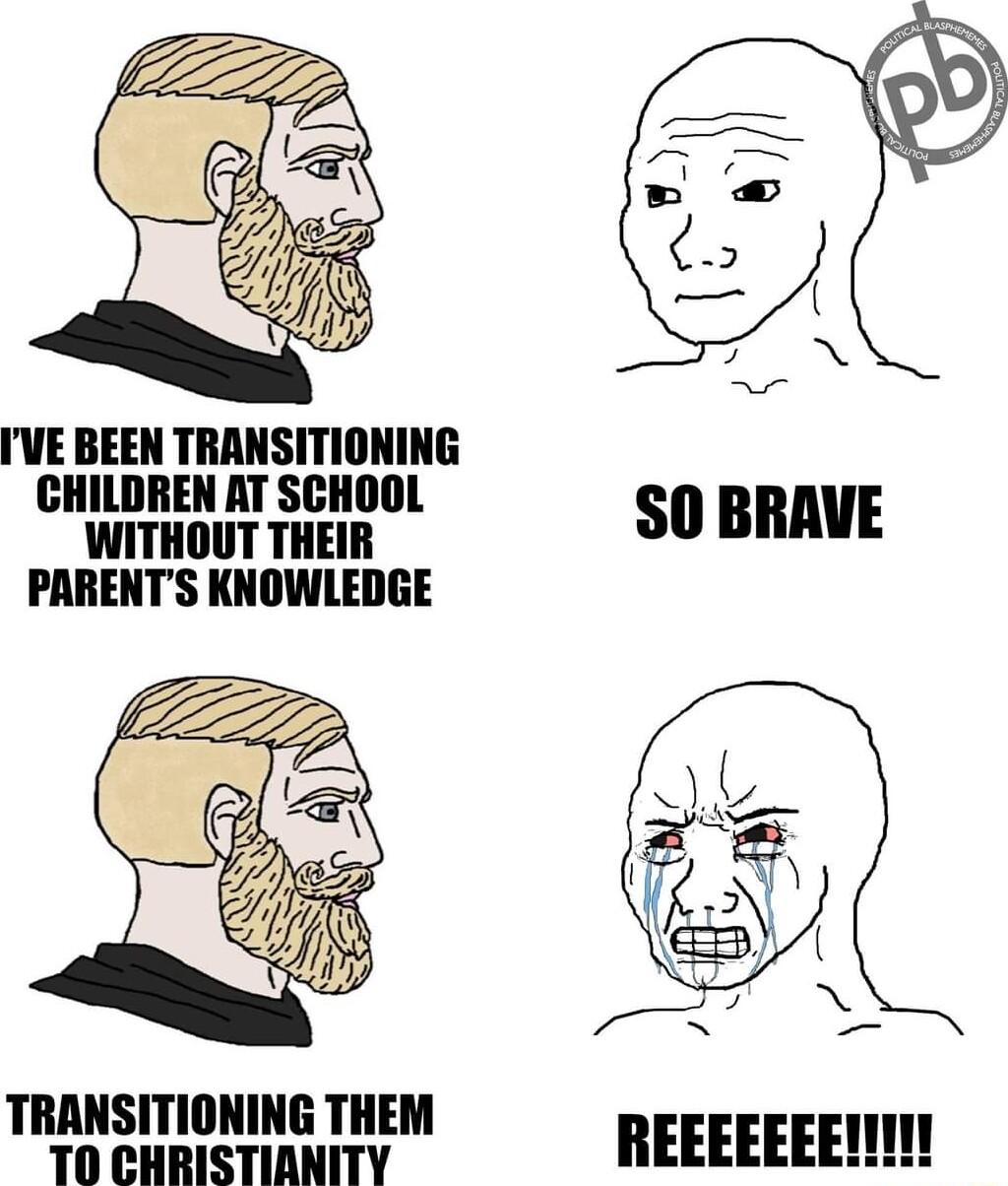 g WITHOUT THEIR SO BRAVE PARENTS KNOWLEDGE TRANSITIONING THEM T0 CHRISTIANITY REEEEEEEMN