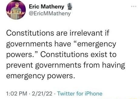 Eric Matheny EricMMatheny Constitutions are irrelevant if governments have emergency powers Constitutions exist to prevent governments from having emergency powers 102 PM 22122 Twitter for iPhone