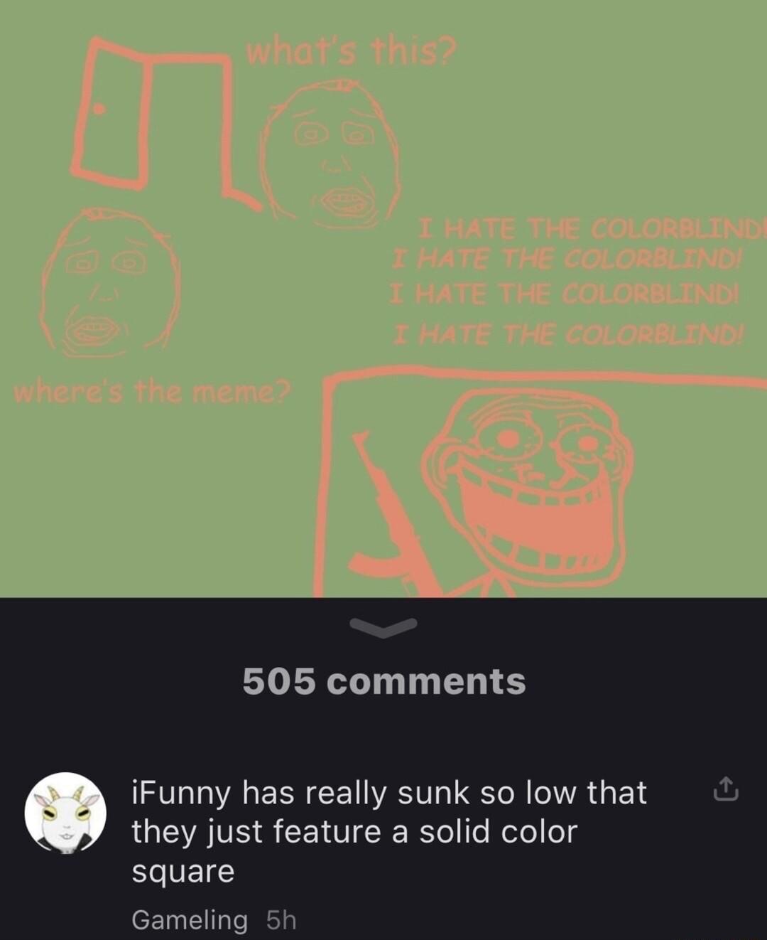 o 505 comments they just feature a solid color ECIELC Gameling 5h Q iFunny has really sunk so low that
