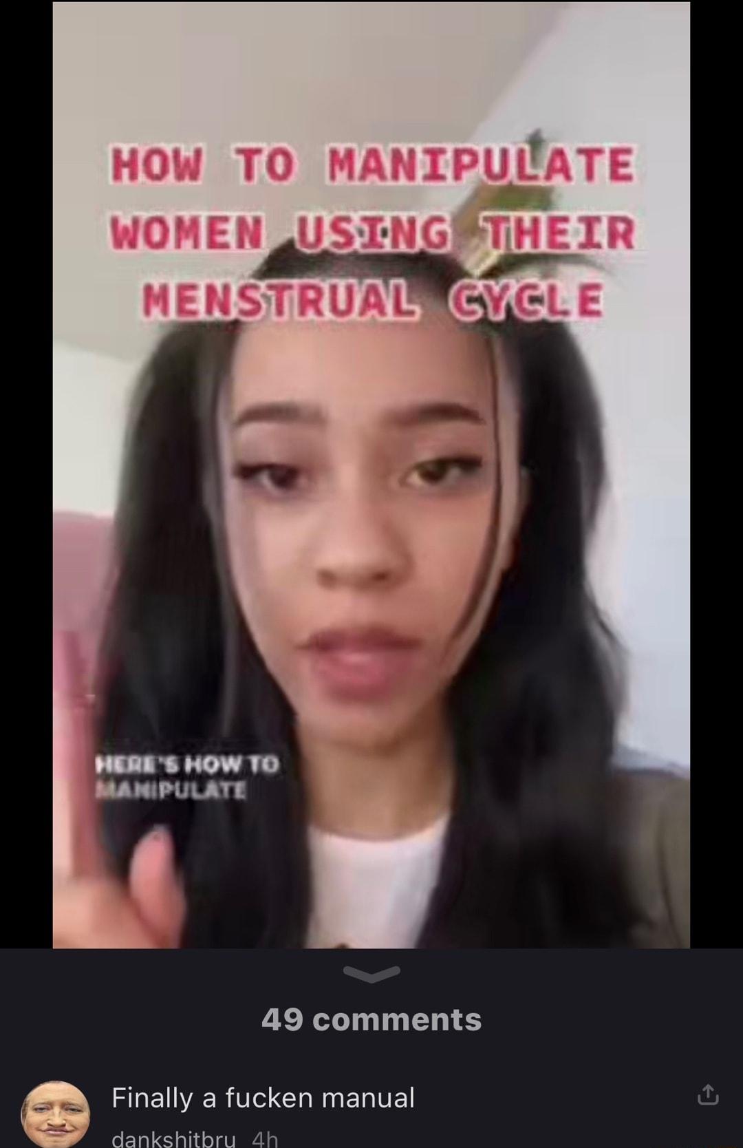 HOW TO MANIPUIATE WOMEN QUSTINGETH 49 comments Finally a fucken manual dankshitbru 4ah