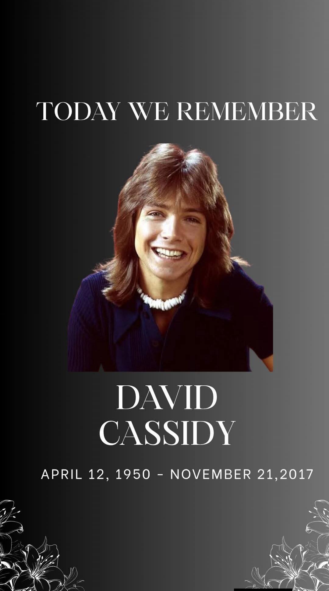 TODAY WE REMEMBER DAVID CASSIDY APRIL 12, 1950 - NOVEMBER 21, 2017