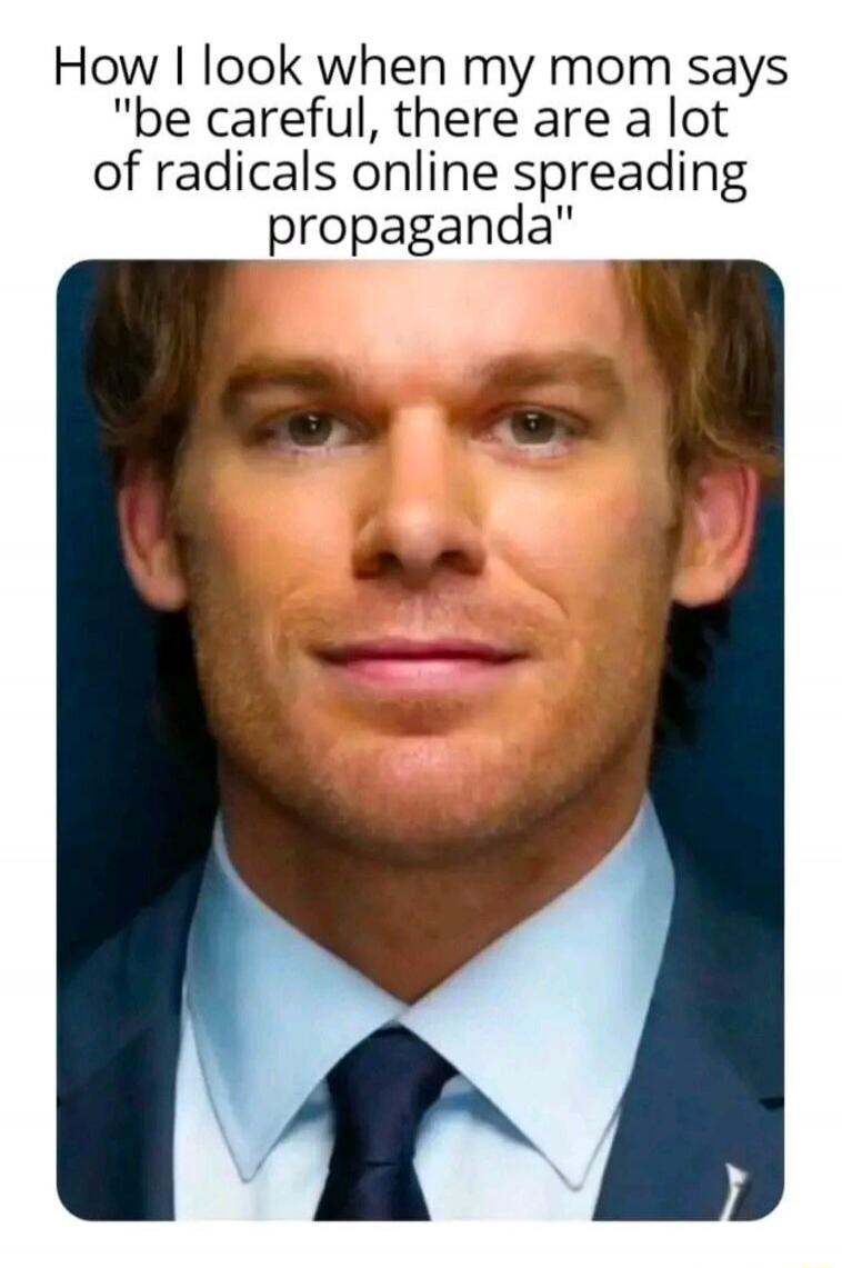 How I look when my mom says 