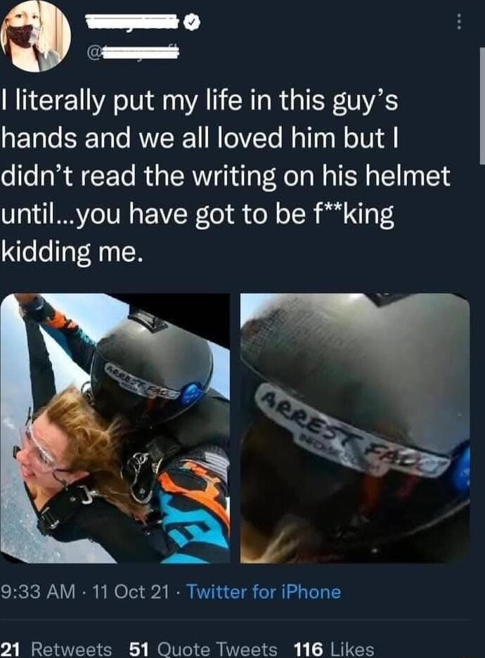 literally put my life in this guys hands and we all loved him but didnt read the writing on his helmet untilyou have got to be fking kidding me 933 AM 11 Oct 21 Twitter for iPhone 21 Retweets 51 Quote Tweets 116 Likes