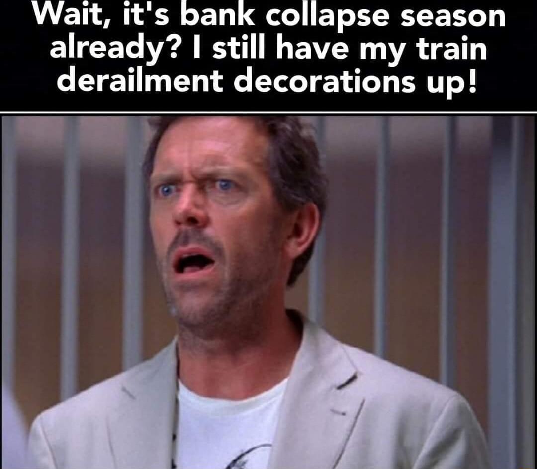 Wait its bank collapse season EVCEL el B EAEY VR VT derailment decorations up 28