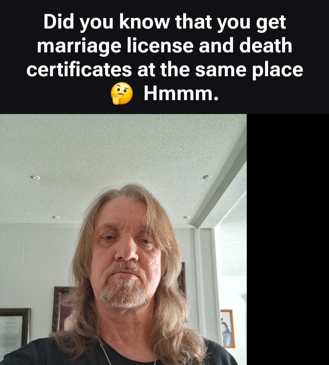 Did you know that you get marriage license and death certificates at the same place 🤔 Hmmm.