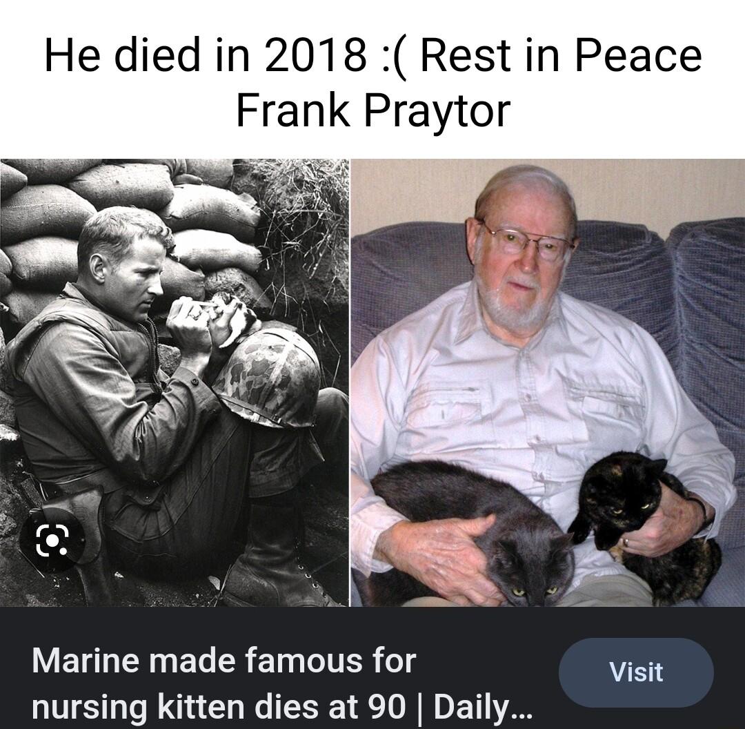 He died in 2018 Rest in Peace Frank Praytor LEUNENNEG R ETCITER 18 Visit nursing kitten dies at 90 Daily