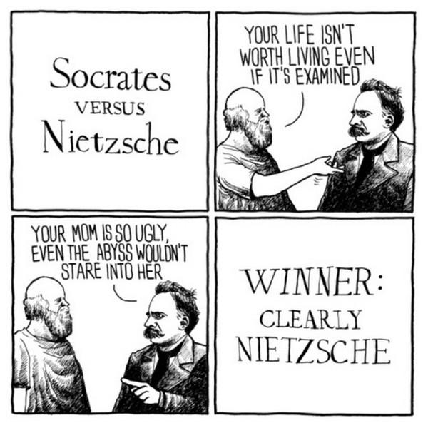 YOUR LIFE ISNT LIVING EVEN R Socrates VERSUS Nietzschc YOUR MO BSOUGLY BVENTHE RIS WOLINT STARE INTOHER CLEARLY 9 NIETZSCHE k