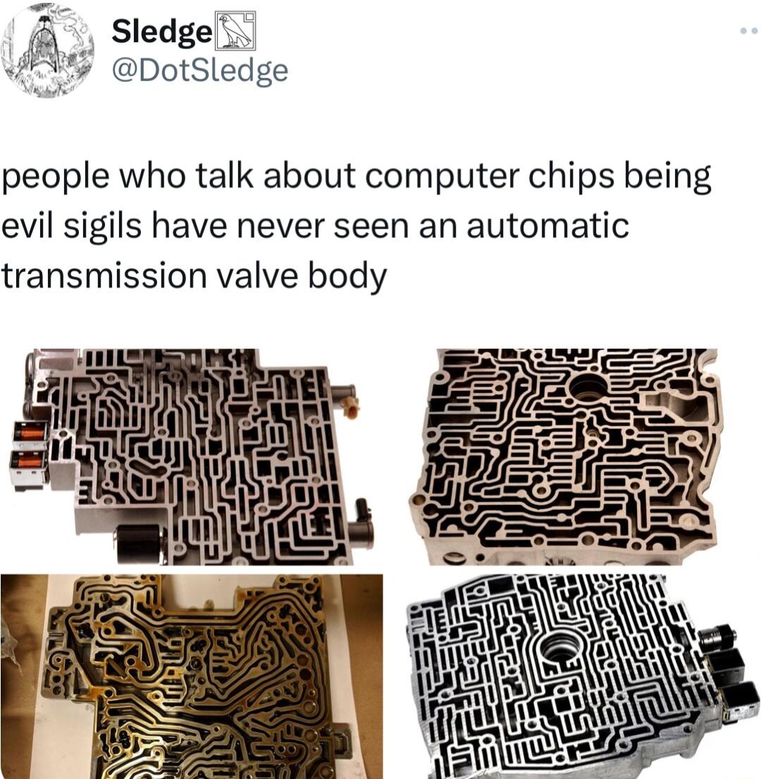a Sledge 4 DotSledge people who talk about computer chips being evil sigils have never seen an automatic transmission valve body